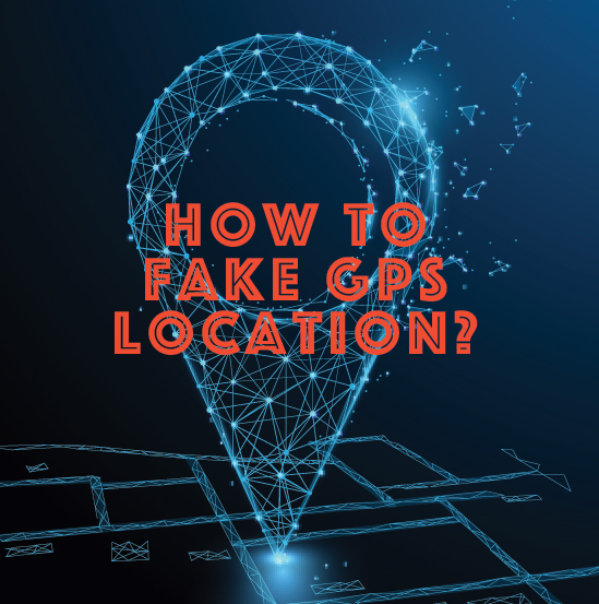 How to Spoof and Fake Your GPS Location on Browser: An Ultimate Guide