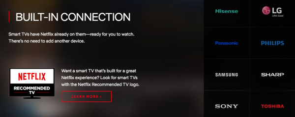  Netflix is available on select models of these brands of smart TVs.