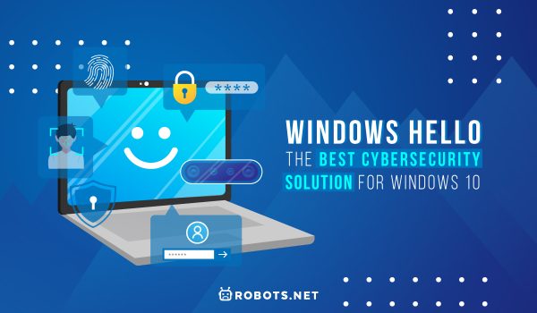 Windows Hello: The Best Cybersecurity Solution for Windows 10