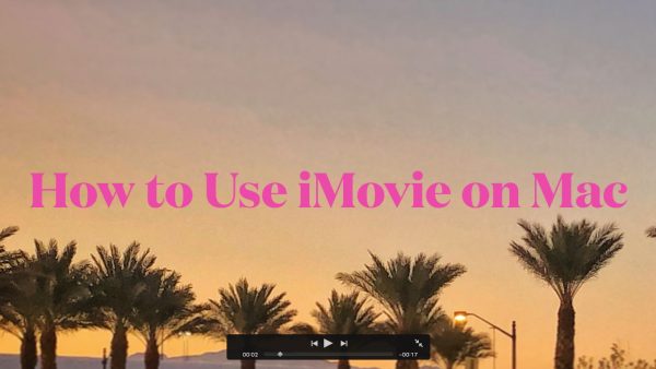 How to Use iMovie on Mac   Tips  Maximize Every Feature - 7