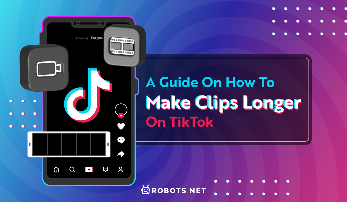 how to make clips longer on tiktok