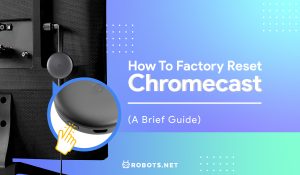 How to Factory Reset Chromecast (A Brief Guide)