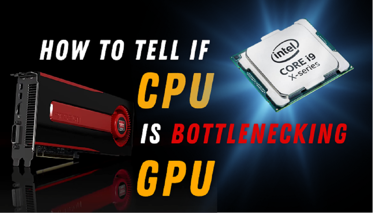 How To Know If CPU Is Bottlenecking Gpu