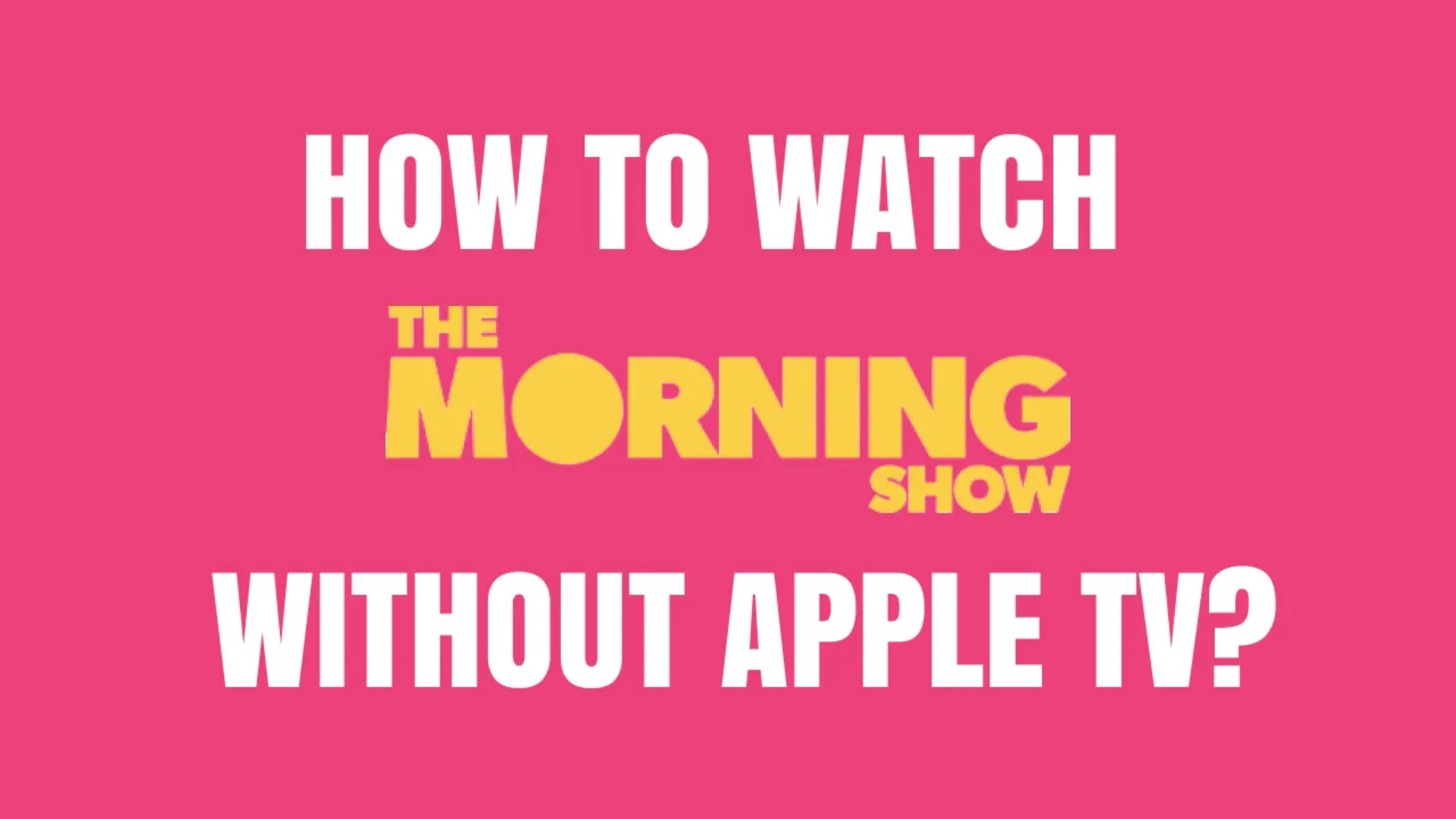 How To Watch The Morning Show Without Apple Tv+