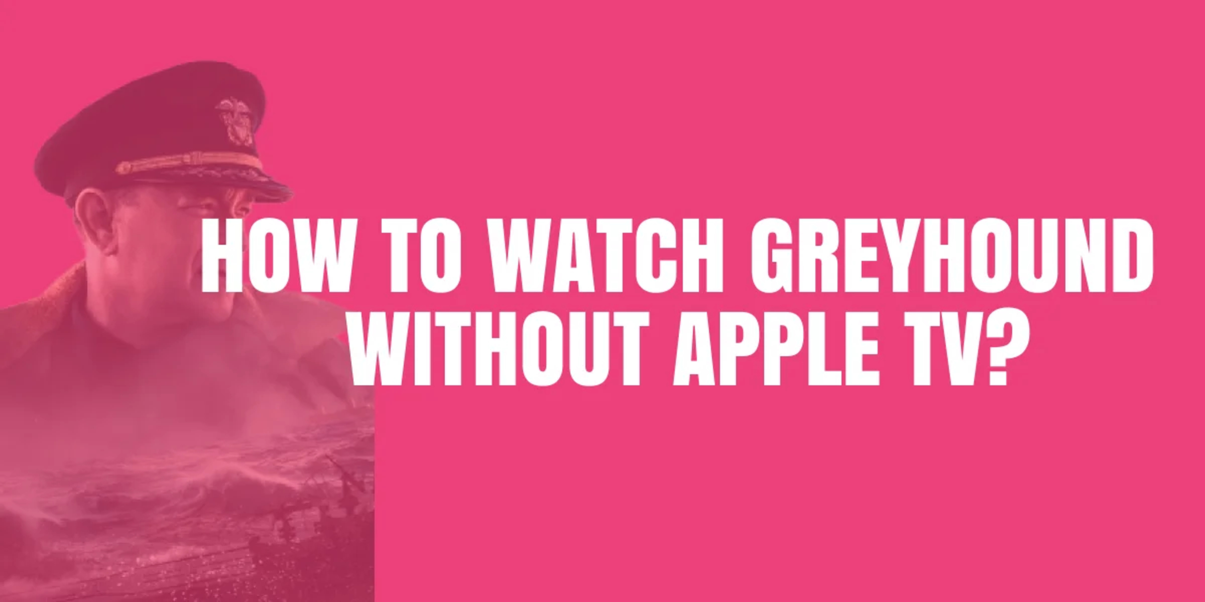 how-to-watch-the-movie-greyhound-without-apple-tv