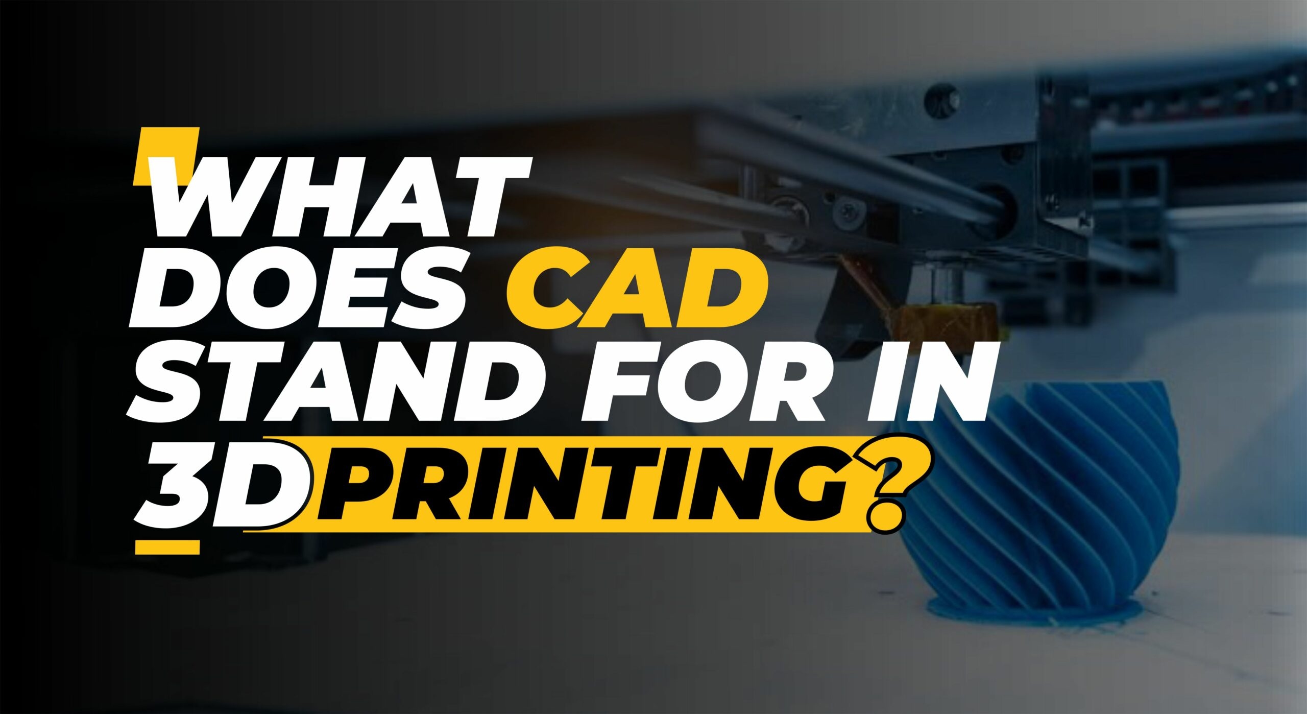 What Does Cad Stand For In 3D Printing