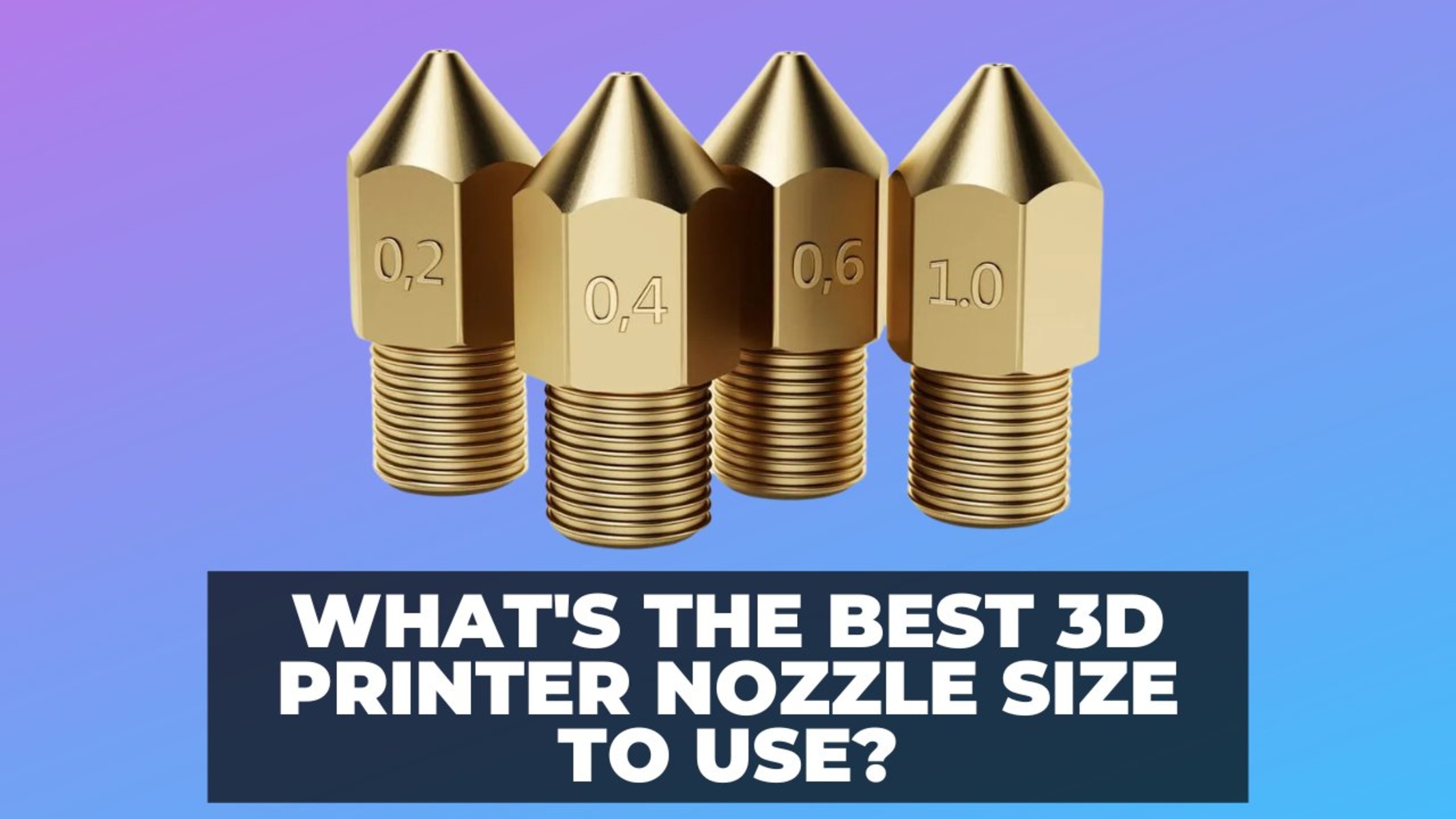 What Size Nozzle Is Best For 3D Printing