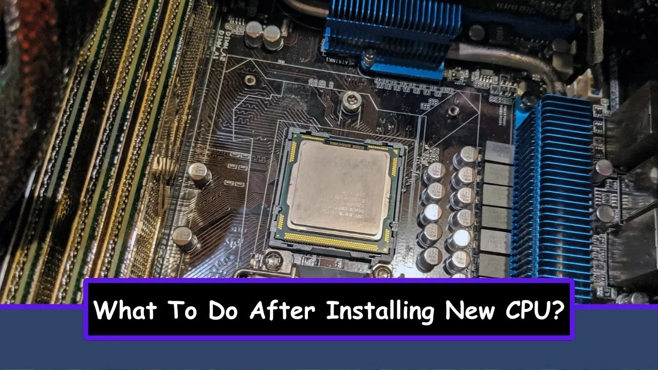 what-to-do-after-installing-new-cpu