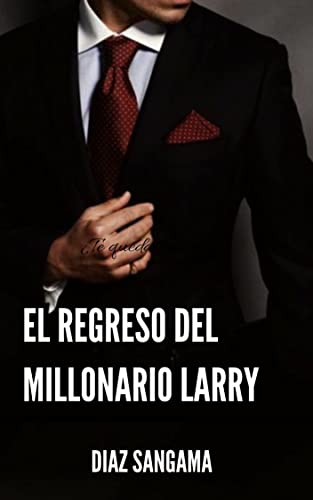 The Return of Millionaire Larry: Contemporary Romantic Novel (Spanish Edition)