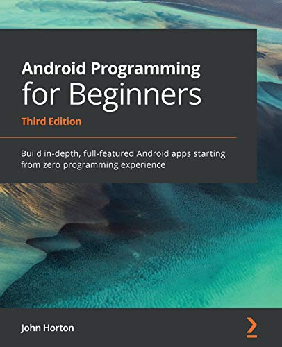 Android Programming for Beginners: Build Android Apps from Scratch