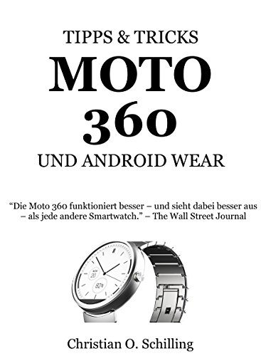 Moto 360 Smartwatch Tipps und Tricks: The Best Guidebook to Maximize Your Smartwatch Experience (German Edition)