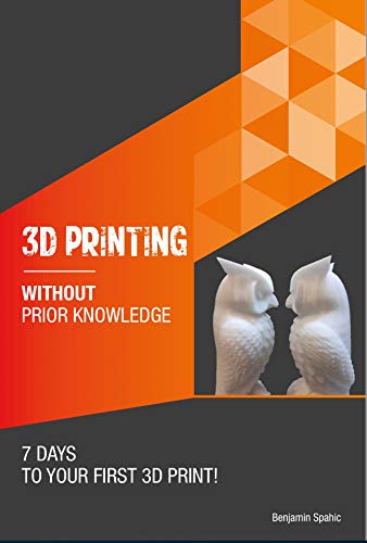 3D Printing: Learn in 7 Days