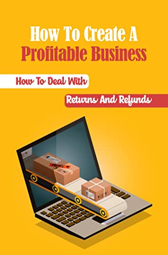 Building a Profitable Business: Returns and Refunds Guide