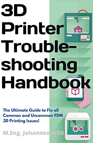 3D Printer Troubleshooting Handbook: Fix all 3D Printing Issues!