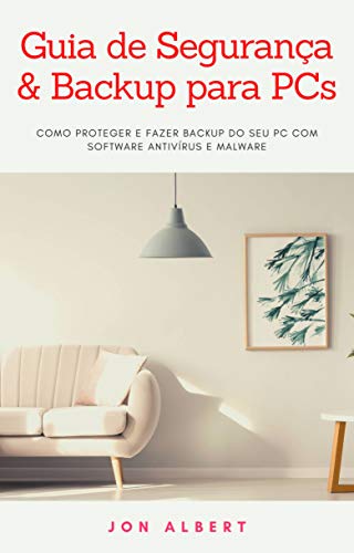 PC Security & Backup Guide: Protecting and Backing Up Your PC with Antivirus and Malware Software (Portuguese Edition)