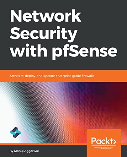 pfSense Network Security: Architect, Deploy, and Operate Enterprise-Grade Firewalls