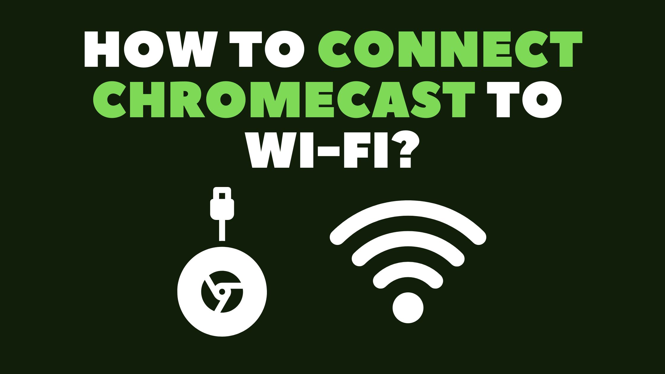 how-do-i-connect-chromecast-to-wifi