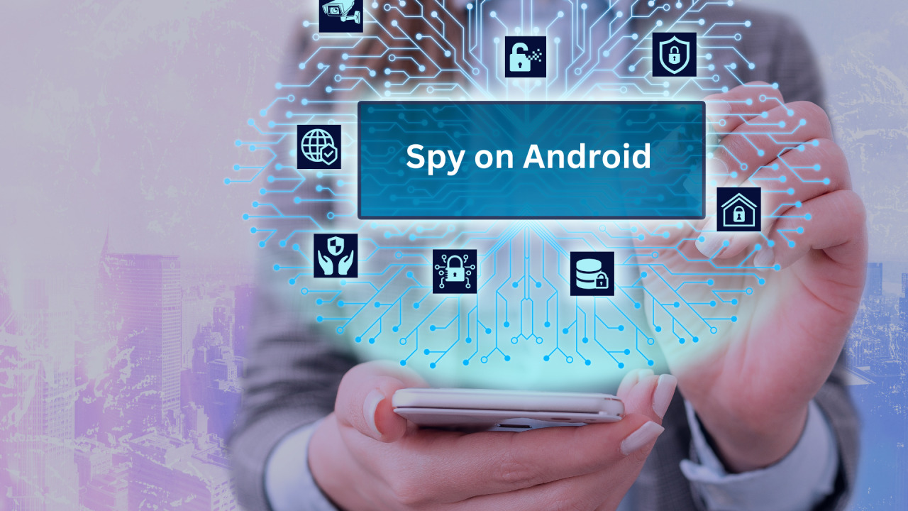 How To Spy On An Android Phone