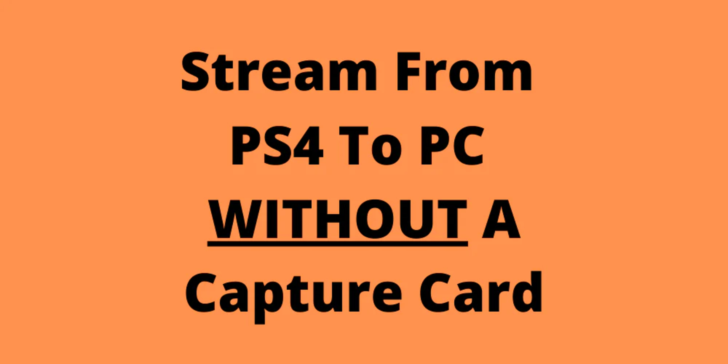 How To Stream PS4 To PC Without Capture Card