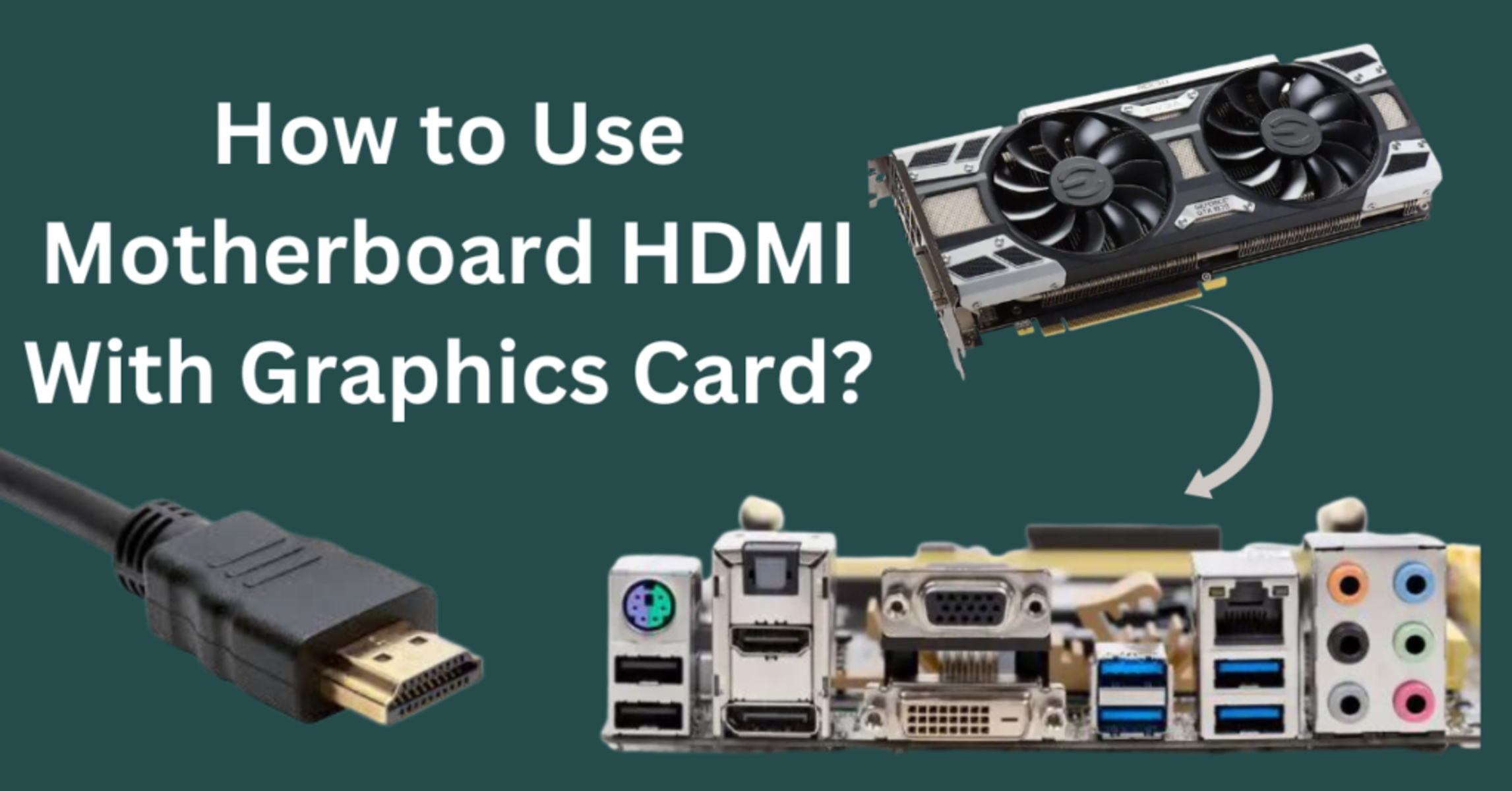 how-to-use-hdmi-on-motherboard-and-graphics-card
