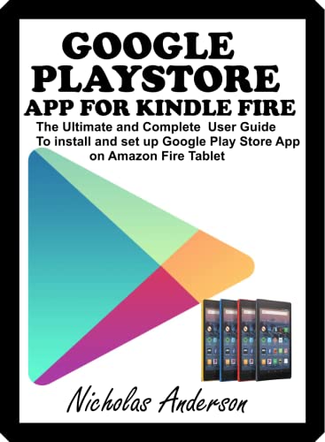 The Ultimate User Guide to Install Google Play Store App on Kindle Fire