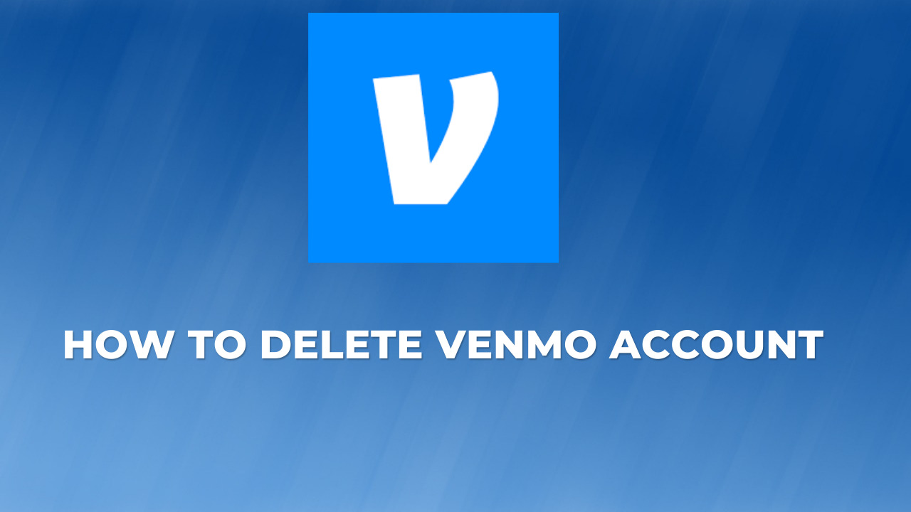 How Do You Delete Venmo Account