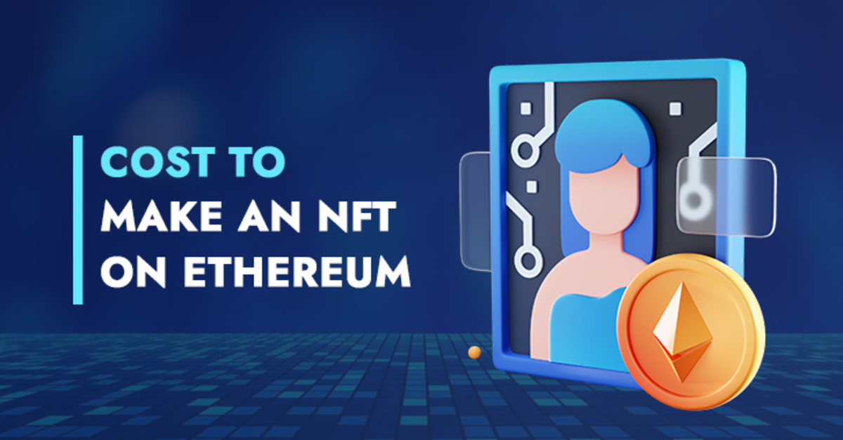 How Much Does It Cost To Mint An NFT On Ethereum