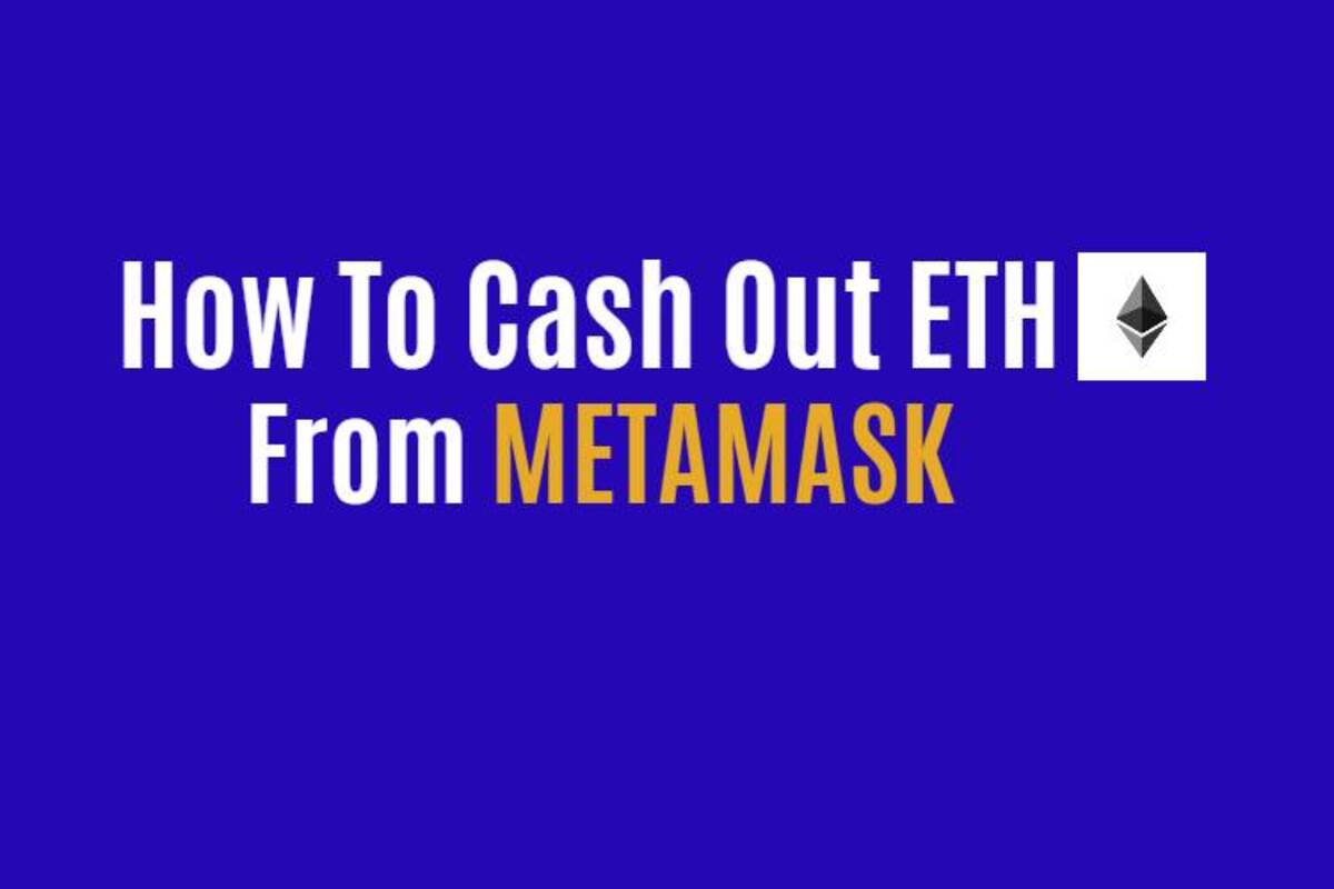 How To Cash Out Ethereum Metamask