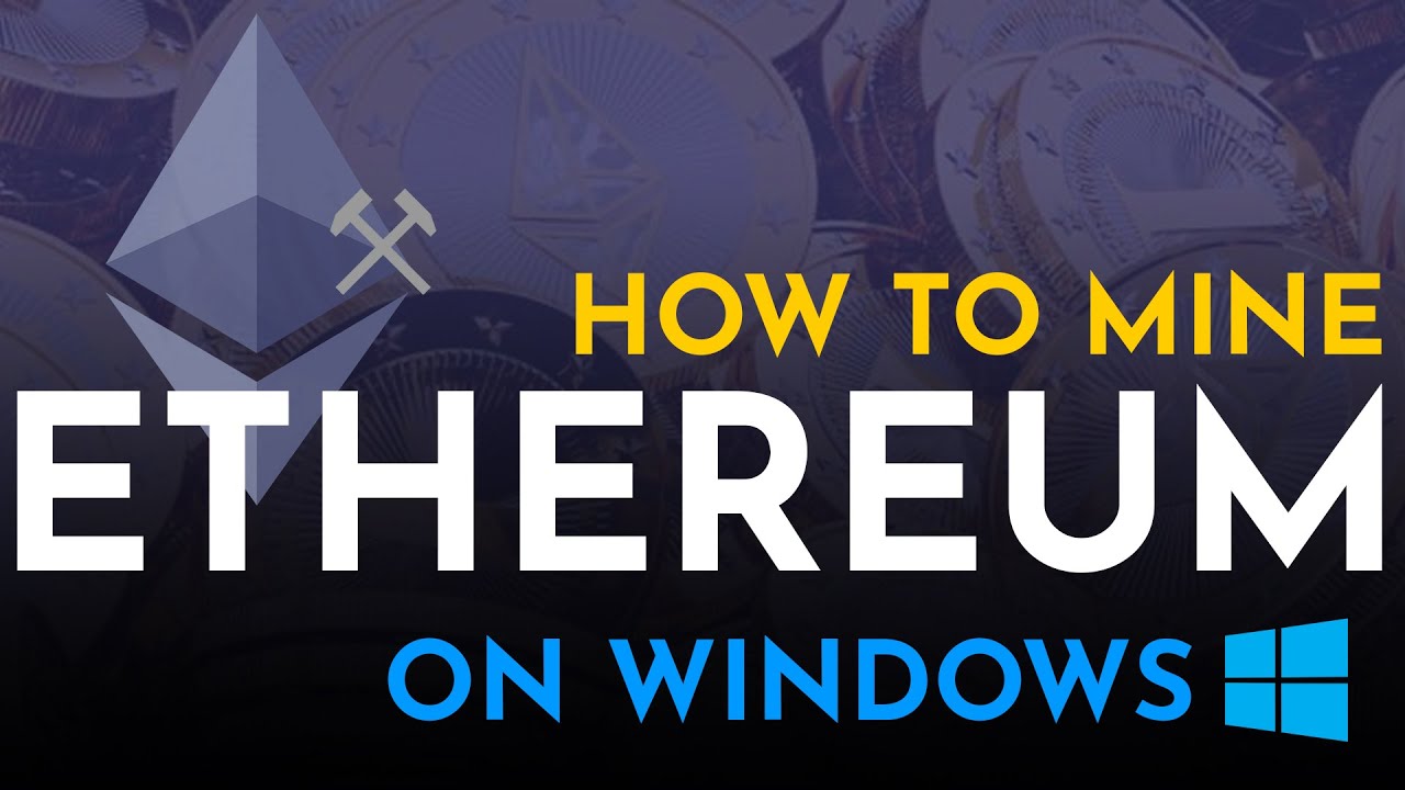 How To Mine Ethereum On Windows