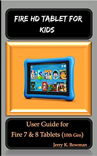 FIRE HD TABLET FOR KIDS User Guide: Unlock the Potential of Fire 7 & 8 Tablets (10th Gen)