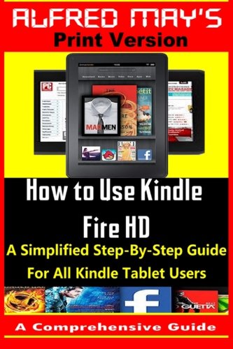 Kindle Fire HD: A Simplified, Step-By-Step Guide for All Users
