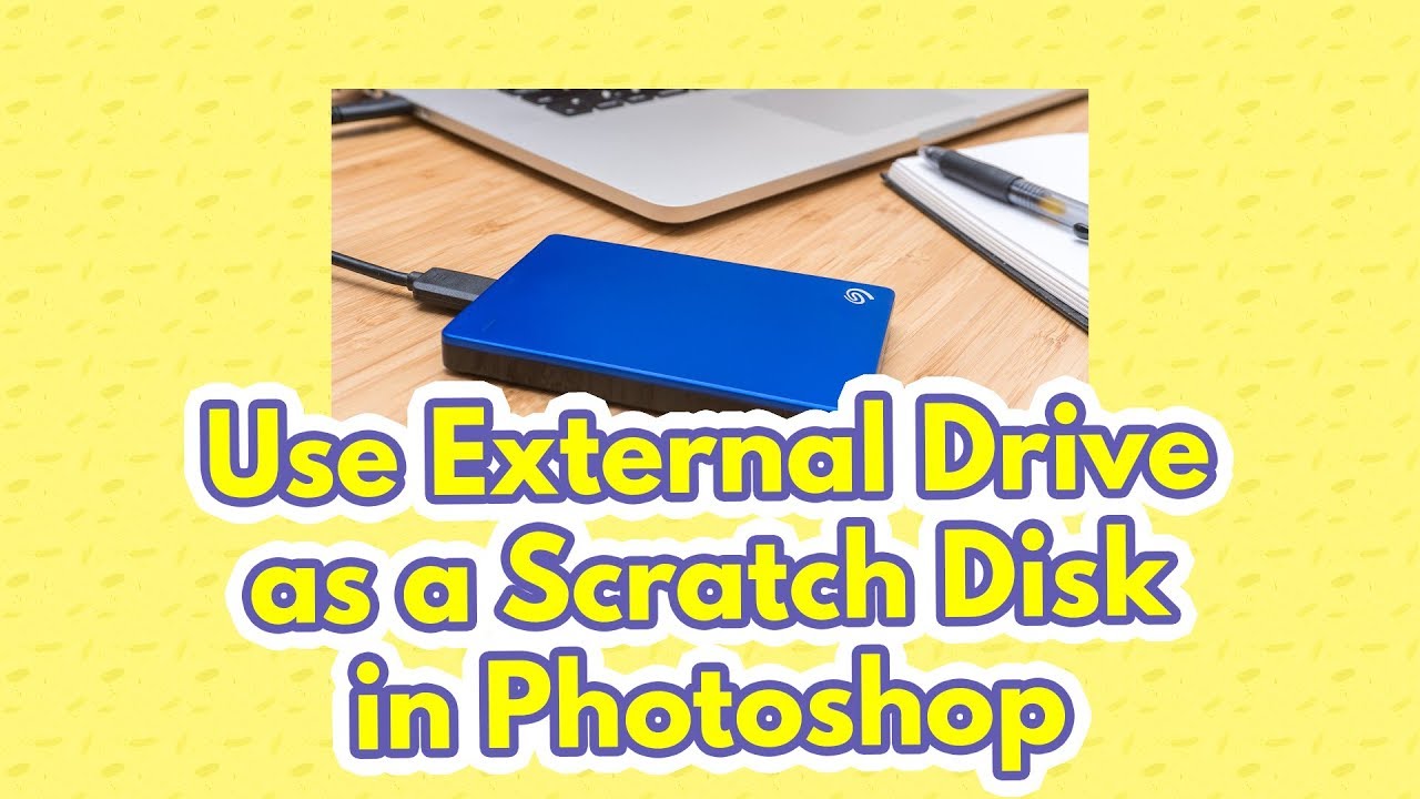 How To Add External Hard Drive As Scratch Disk Photoshop