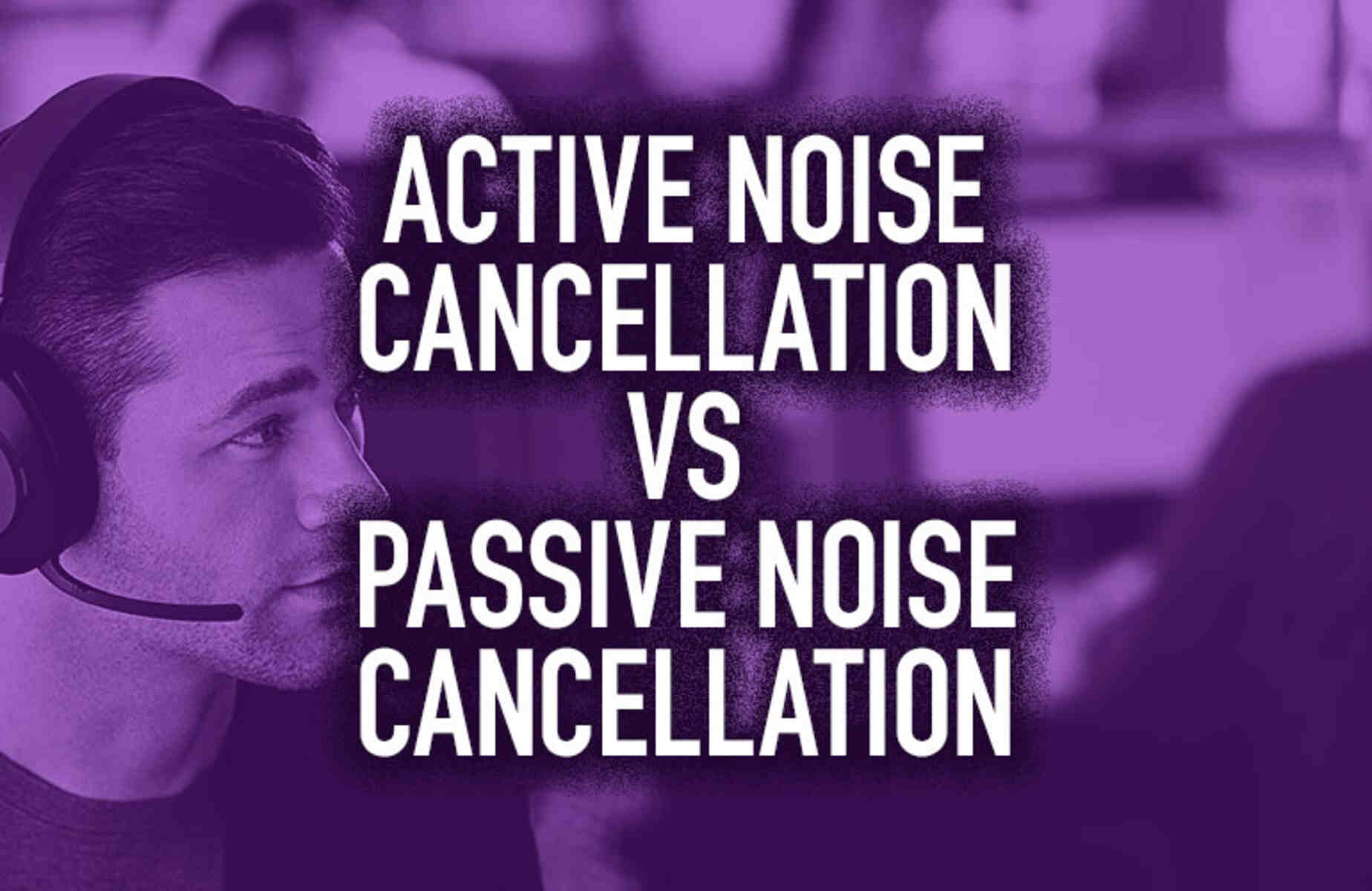 What Is Active Noise Cancellation And Passive Noise Cancellation