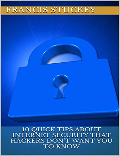 10 Quick Tips About Internet Security That Hackers Don't Want You to Know