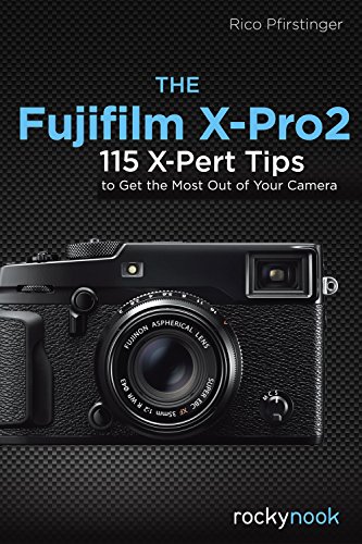 115 X-Pert Tips for Fujifilm X-Pro2 Camera