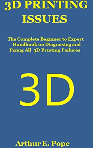 3D Printing Issues Handbook: A Disappointing Guide for All