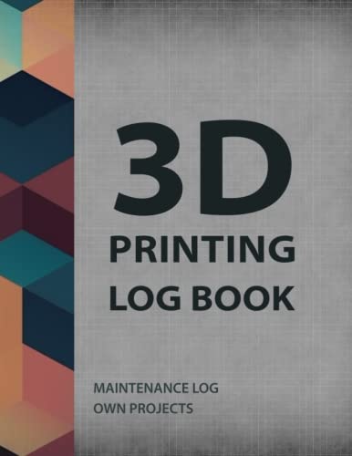 3D Printing Log Book: Keep a Service Log and Track Your 3D Printer Projects in One Place