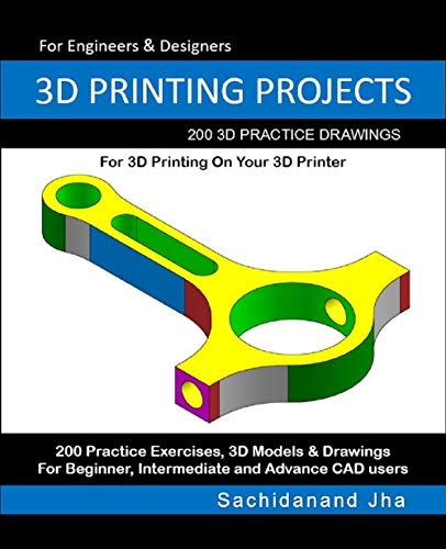 3D PRINTING PROJECTS: 200 3D Practice Drawings For 3D Printing On Your 3D Printer