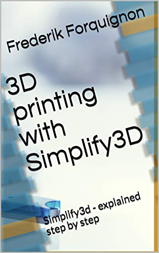 3D printing with Simplify3D: Simplify3d - explained step by step