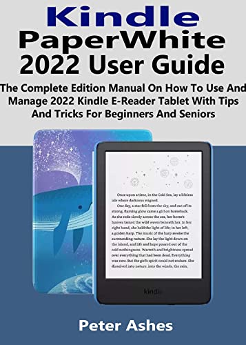 KINDLE PAPERWHITE SIGNATURE FOR BEGINNERS 2023: A Comprehensive User Guide  To Master Kindle Signature with Advanced Tips