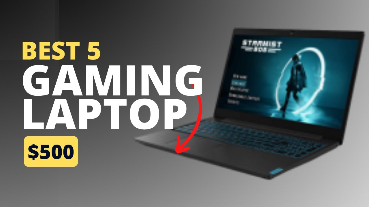 5 Amazing 500 Dollar Gaming Laptop For 2023