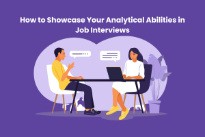 How to Showcase Your Analytical Abilities in Job Interviews