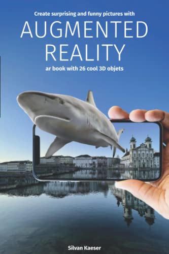 Augmented Reality – Create surprising and funny pictures with AR: Book with over 30 cool, interactive 3D objects for smartphones and tablets