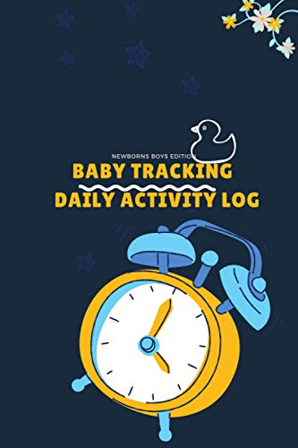 BABY TRACKINGDAILY ACTIVITY LOG, NEWBORNS BOYS EDITION: Baby Book Journal - Baby Tracker & Newborn Diary