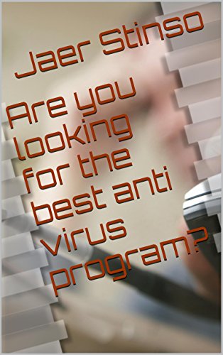 Choosing the Right Antivirus Program: A Comprehensive Guide