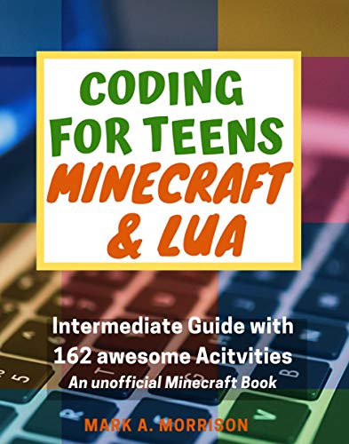 Coding for Teens: Minecraft and Lua - The Ultimate Guide