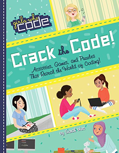 Crack the Code!: Activities, Games, and Puzzles That Reveal the World of Coding (Girls Who Code)