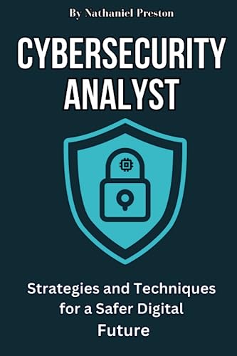 Cybersecurity Analyst: Strategies and Techniques for a Safer Future