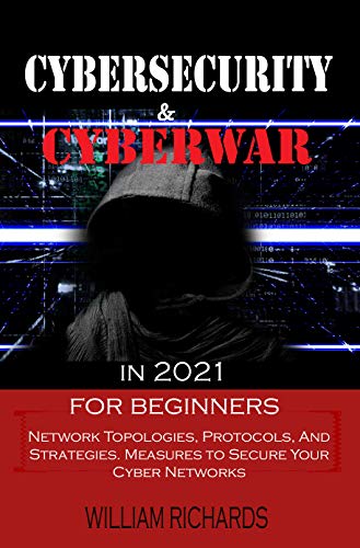 Cybersecurity and Cyberwar in 2021 For Beginners