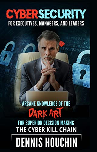 Cybersecurity for Executives: The Dark Art Unveiled